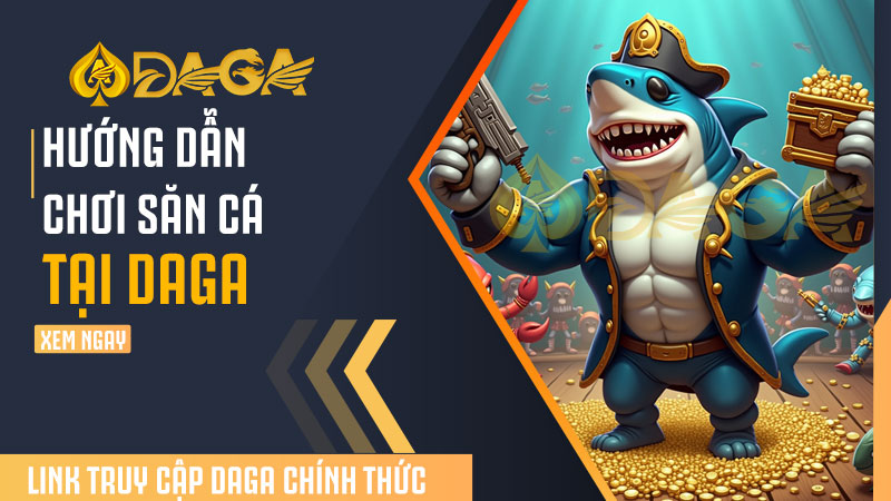 Săn cá - Thiên đường giải trí hàng đầu trong năm 2025 5 Hướng dẫn chơi săn cá tại DAGA