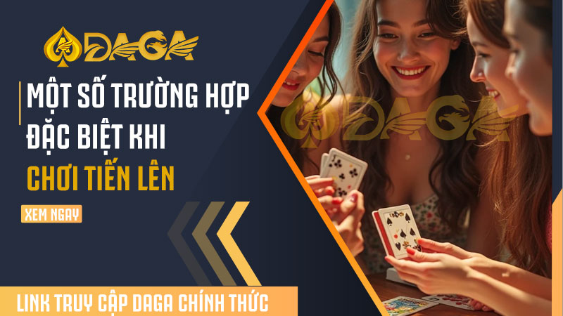 Một số trường hợp đặc biệt khi chơi tiến lên miền bắc