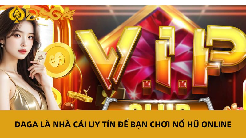 9 Kinh Nghiệm Chơi Nổ Hũ Luôn Thắng Từ Cao Thủ Slot Game 6 Daga là nhà cái uy tín chơi nổ hũ