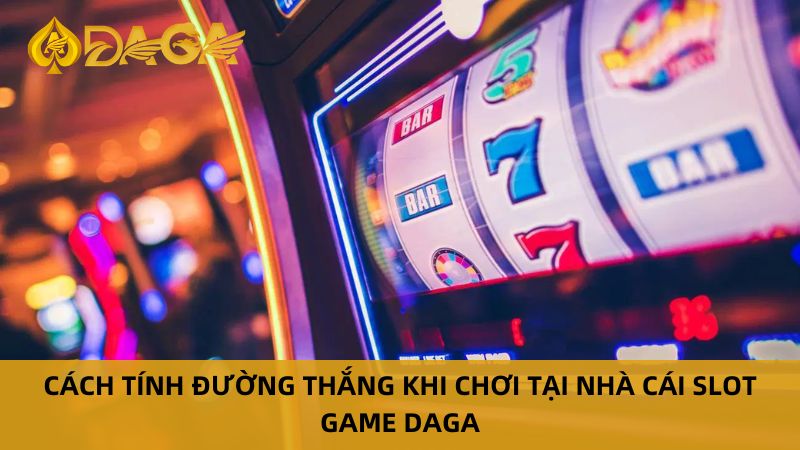 Daga: Nhà Cái Slot Game Uy Tín Với Tỉ Lệ Trả Thưởng Cao 8 Kinh nghiệm chơi slot game