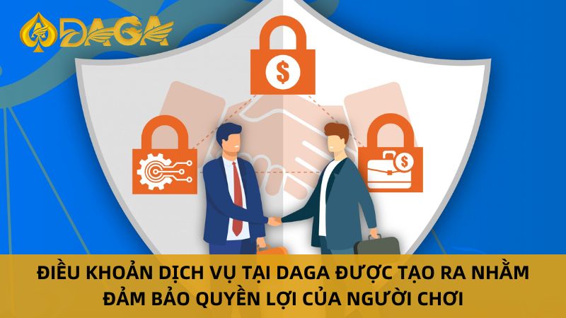 Chi Tiết Về Điều Khoản Dịch Vụ Tại Nhà Cái DAGA 6 Điều khoản dịch vụ tại Daga được tạo ra nhằm đảm bảo quyền lợi của người chơi