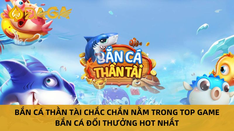 Top game bắn cá đổi thưởng - Bắn cá thần tài