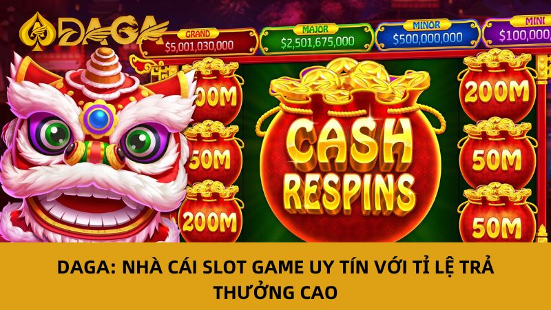 Daga: Nhà Cái Slot Game Uy Tín Với Tỉ Lệ Trả Thưởng Cao
